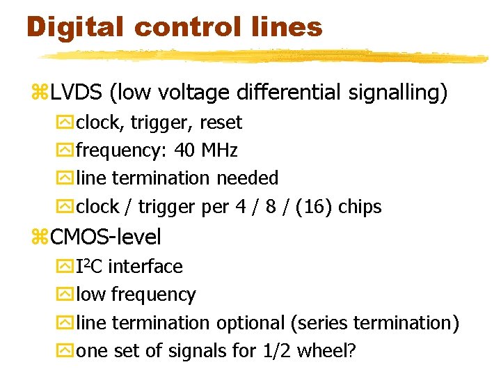 Digital control lines z. LVDS (low voltage differential signalling) yclock, trigger, reset yfrequency: 40