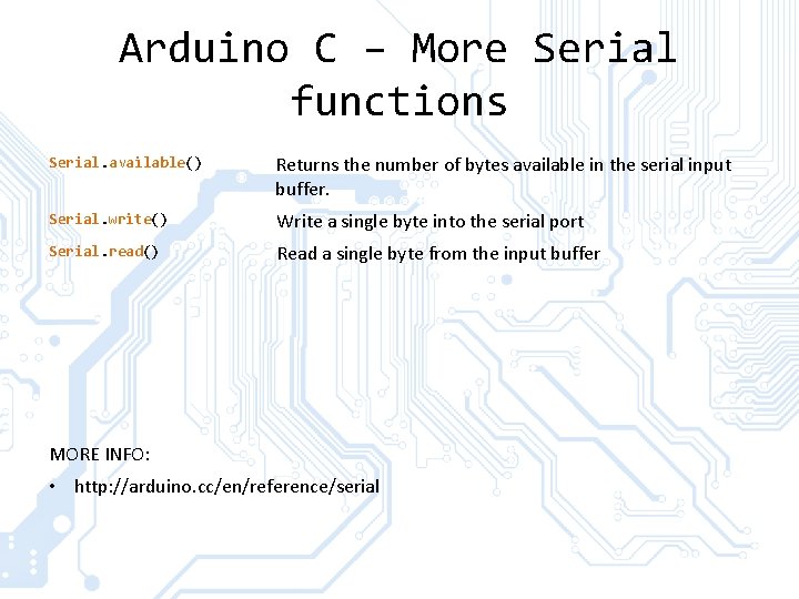 Arduino C – More Serial functions Serial. available() Returns the number of bytes available