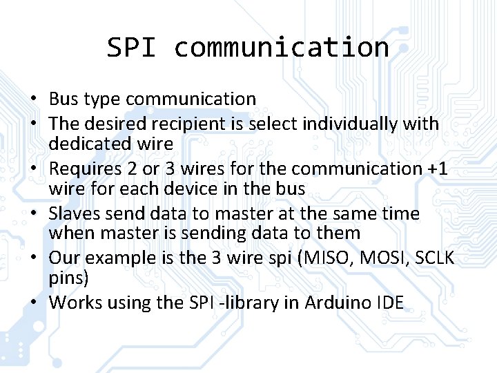 SPI communication • Bus type communication • The desired recipient is select individually with