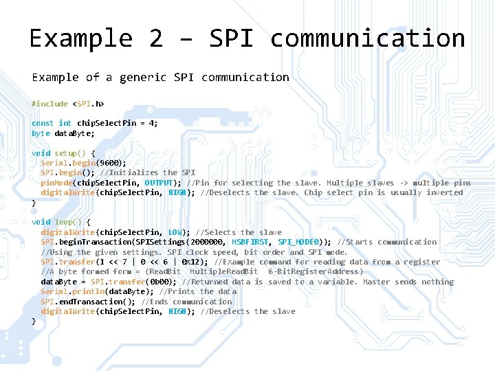 Example 2 – SPI communication Example of a generic SPI communication #include <SPI. h>