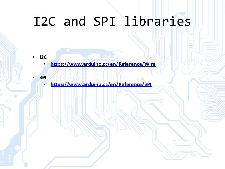 I 2 C and SPI libraries • I 2 C • https: //www. arduino.