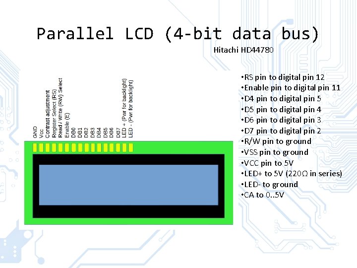 Parallel LCD (4 -bit data bus) Hitachi HD 44780 • RS pin to digital