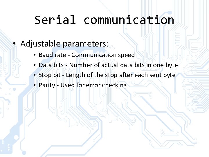 Serial communication • Adjustable parameters: • • Baud rate - Communication speed Data bits