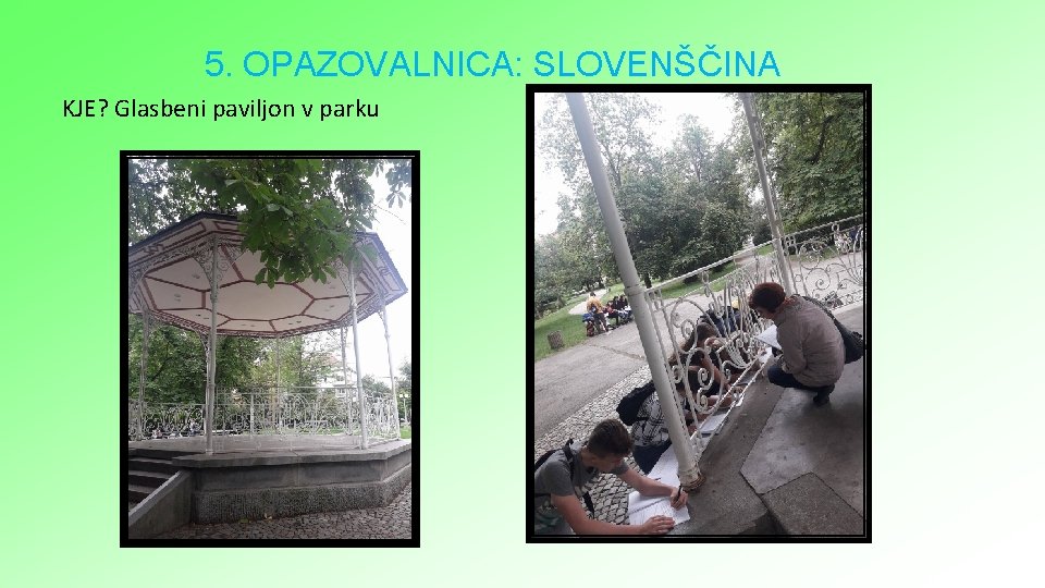5. OPAZOVALNICA: SLOVENŠČINA KJE? Glasbeni paviljon v parku 