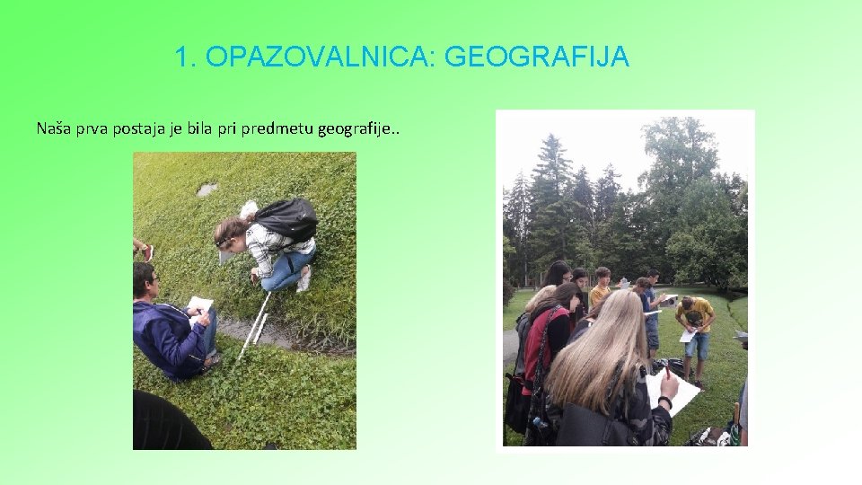 1. OPAZOVALNICA: GEOGRAFIJA Naša prva postaja je bila pri predmetu geografije. . 