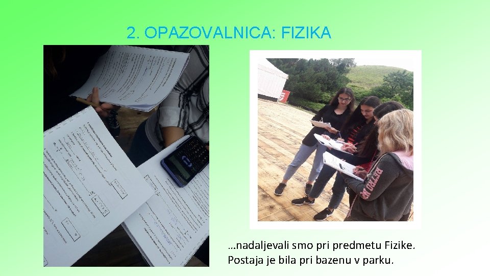 2. OPAZOVALNICA: FIZIKA …nadaljevali smo pri predmetu Fizike. Postaja je bila pri bazenu v