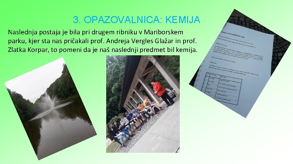 3. OPAZOVALNICA: KEMIJA Naslednja postaja je bila pri drugem ribniku v Mariborskem parku, kjer