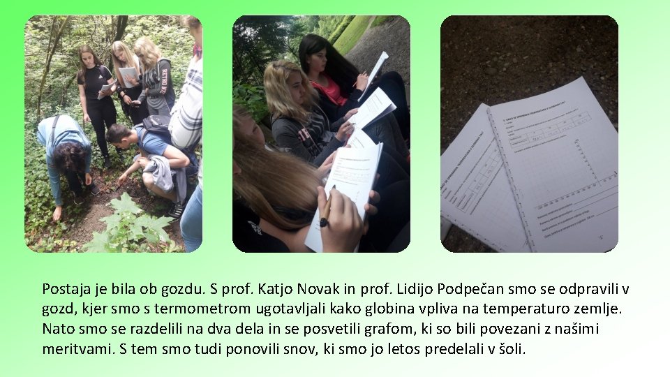 Postaja je bila ob gozdu. S prof. Katjo Novak in prof. Lidijo Podpečan smo