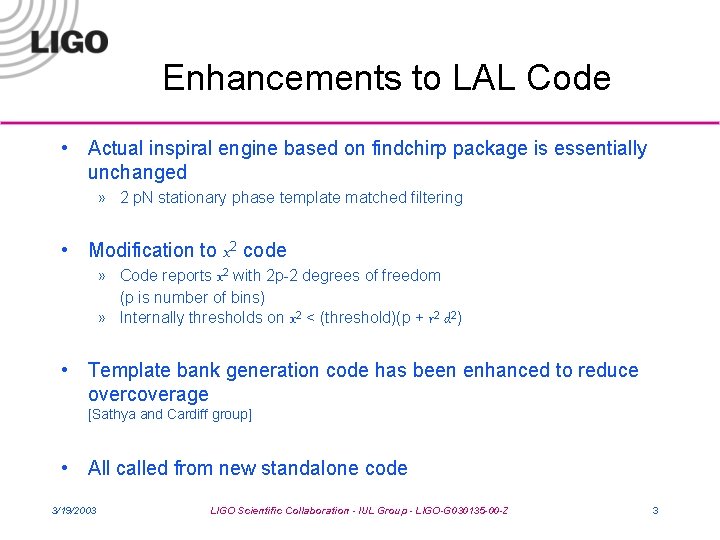 Enhancements to LAL Code • Actual inspiral engine based on findchirp package is essentially