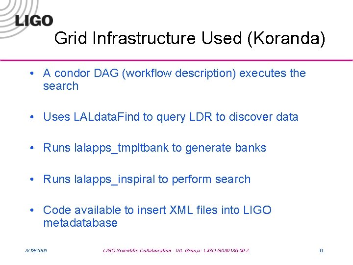 Grid Infrastructure Used (Koranda) • A condor DAG (workflow description) executes the search •