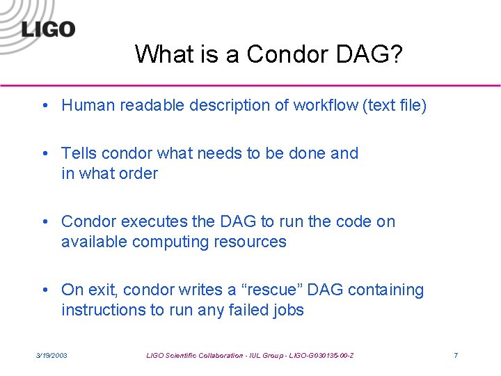 What is a Condor DAG? • Human readable description of workflow (text file) •