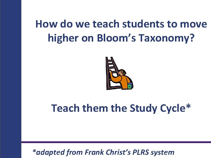 How do we teach students to move higher on Bloom’s Taxonomy? Teach them the