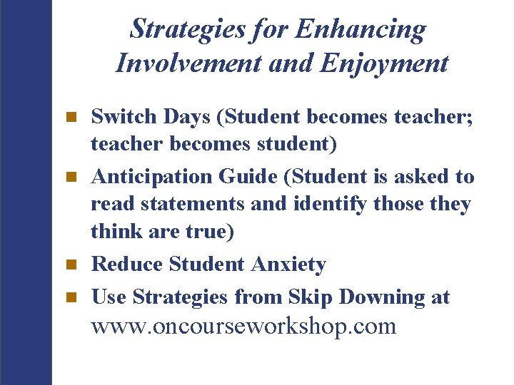 Strategies for Enhancing Involvement and Enjoyment n n Switch Days (Student becomes teacher; teacher