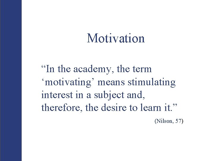 Motivation “In the academy, the term ‘motivating’ means stimulating interest in a subject and,