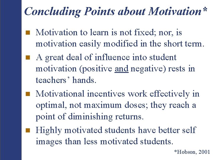 Concluding Points about Motivation* n n Motivation to learn is not fixed; nor, is