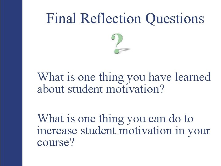 Final Reflection Questions What is one thing you have learned about student motivation? What