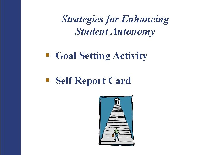 Strategies for Enhancing Student Autonomy § Goal Setting Activity § Self Report Card 