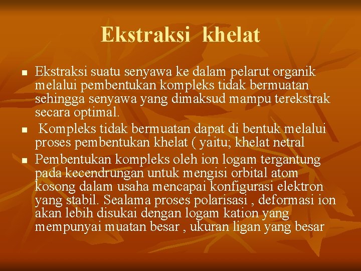 Ekstraksi khelat n n n Ekstraksi suatu senyawa ke dalam pelarut organik melalui pembentukan