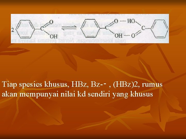 Tiap spesies khusus, HBz, Bz-‑ , (HBz)2, rumus akan mempunyai nilai kd sendiri yang