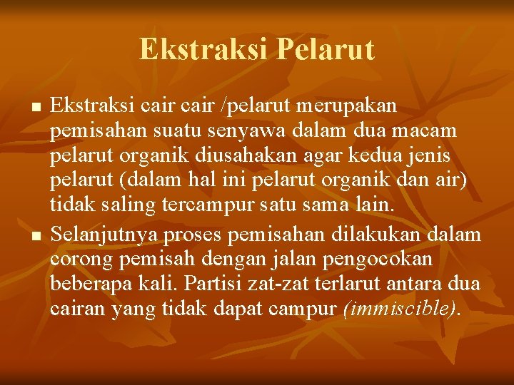 Ekstraksi Pelarut n n Ekstraksi cair /pelarut merupakan pemisahan suatu senyawa dalam dua macam