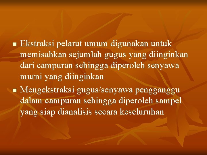 n n Ekstraksi pelarut umum digunakan untuk memisahkan sejumlah gugus yang diinginkan dari campuran