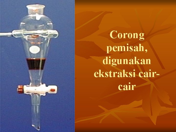 Corong pemisah, digunakan ekstraksi cair 