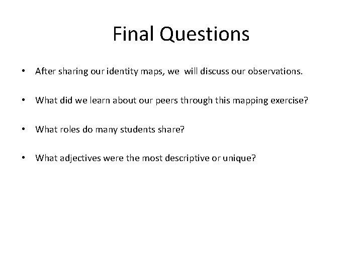 Final Questions • After sharing our identity maps, we will discuss our observations. •