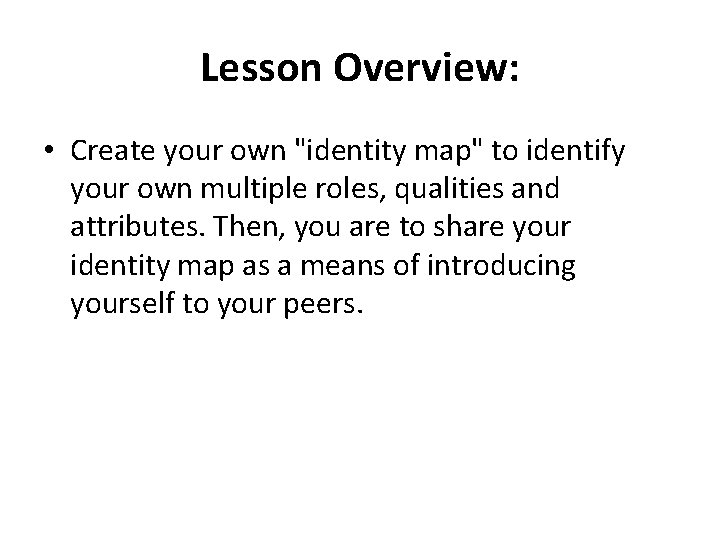 Lesson Overview: • Create your own "identity map" to identify your own multiple roles,