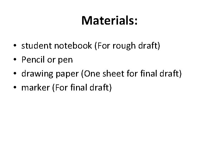 Materials: • • student notebook (For rough draft) Pencil or pen drawing paper (One