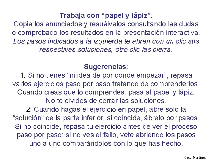 Trabaja con “papel y lápiz”. Copia los enunciados y resuélvelos consultando las dudas o