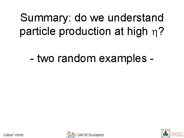 Summary: do we understand particle production at high h? - two random examples -