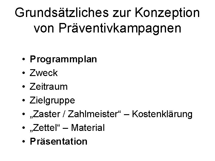 Grundsätzliches zur Konzeption von Präventivkampagnen • • Programmplan Zweck Zeitraum Zielgruppe „Zaster / Zahlmeister“