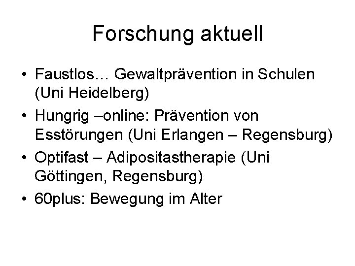 Forschung aktuell • Faustlos… Gewaltprävention in Schulen (Uni Heidelberg) • Hungrig –online: Prävention von