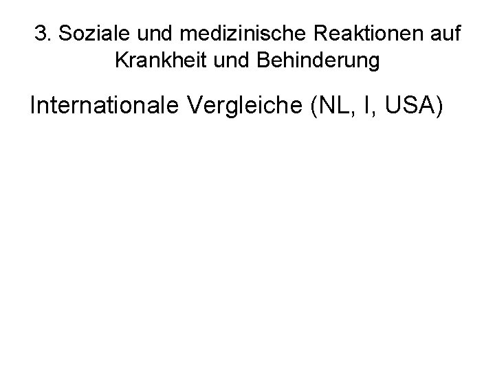 3. Soziale und medizinische Reaktionen auf Krankheit und Behinderung Internationale Vergleiche (NL, I, USA)