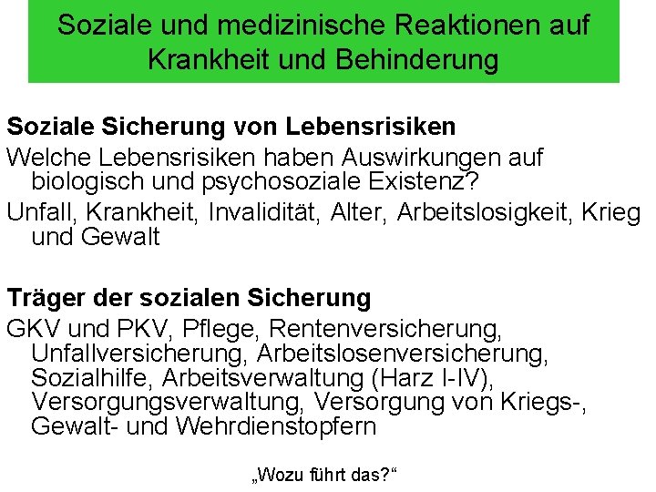 Soziale und medizinische Reaktionen auf Krankheit und Behinderung Soziale Sicherung von Lebensrisiken Welche Lebensrisiken