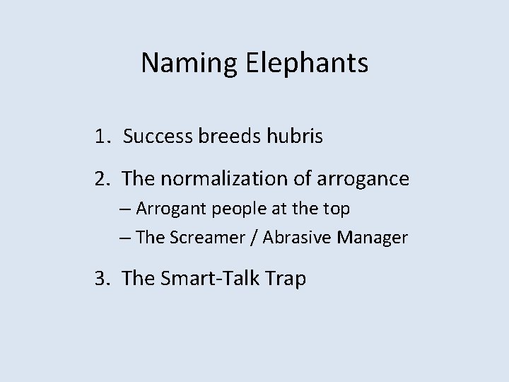 Naming Elephants 1. Success breeds hubris 2. The normalization of arrogance – Arrogant people