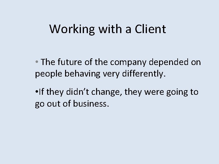 Working with a Client • The future of the company depended on people behaving