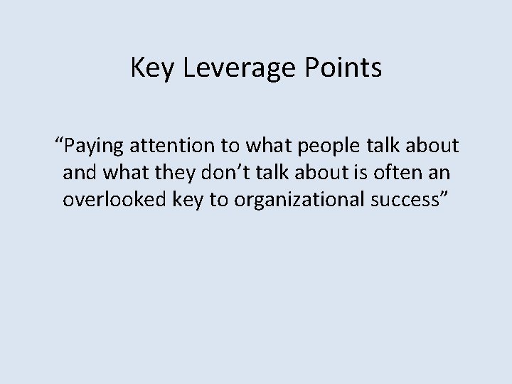 Key Leverage Points “Paying attention to what people talk about and what they don’t