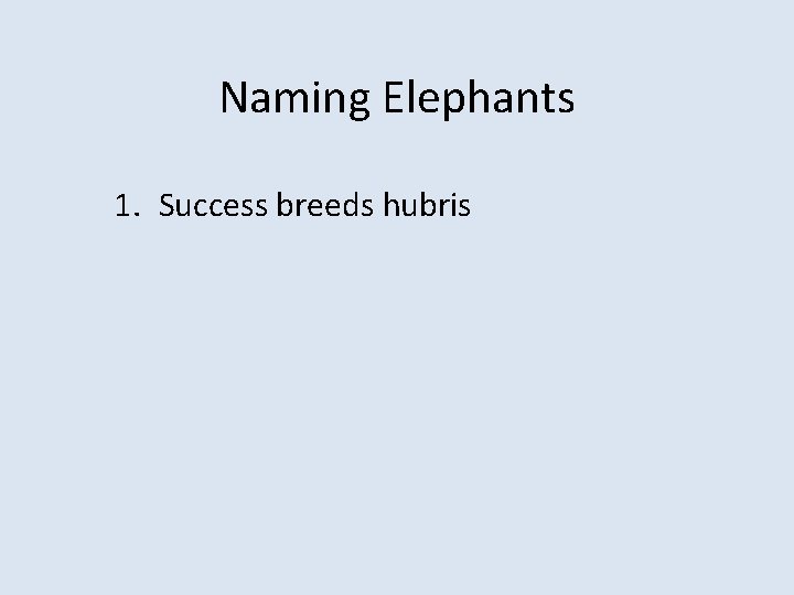 Naming Elephants 1. Success breeds hubris 