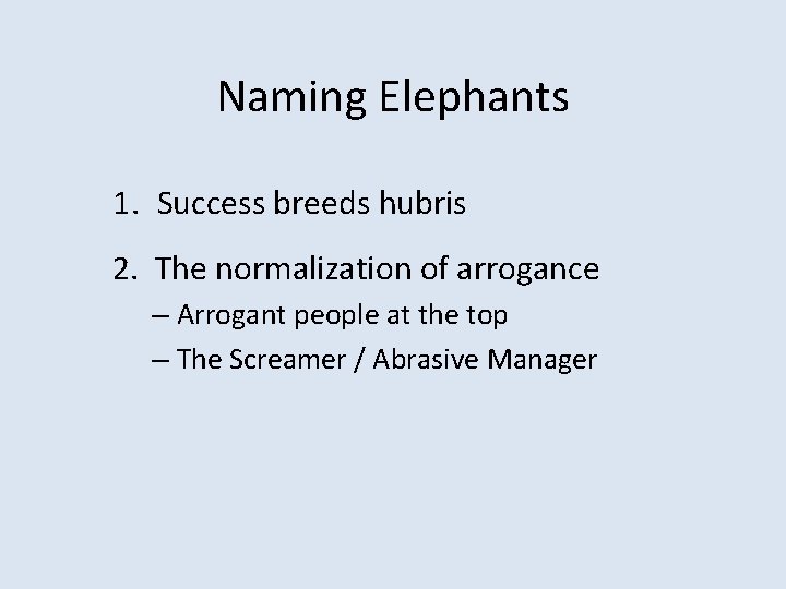 Naming Elephants 1. Success breeds hubris 2. The normalization of arrogance – Arrogant people