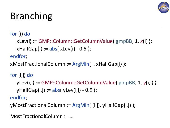 Branching for (i) do x. Lev(i) : = GMP: : Column: : Get. Column. Branching for (i) do x. Lev(i) : = GMP: : Column: : Get. Column.
