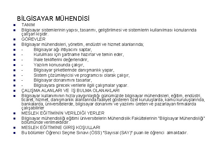BİLGİSAYAR MÜHENDİSİ n n n n n TANIM Bilgisayar sistemlerinin yapısı, tasarımı, geliştirilmesi ve