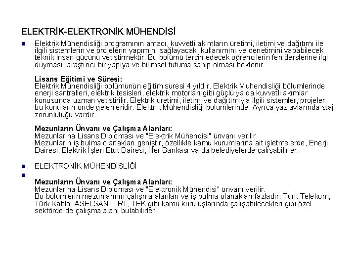 ELEKTRİK-ELEKTRONİK MÜHENDİSİ n Elektrik Mühendisliği programının amacı, kuvvetli akımların üretimi, iletimi ve dağıtımı ile