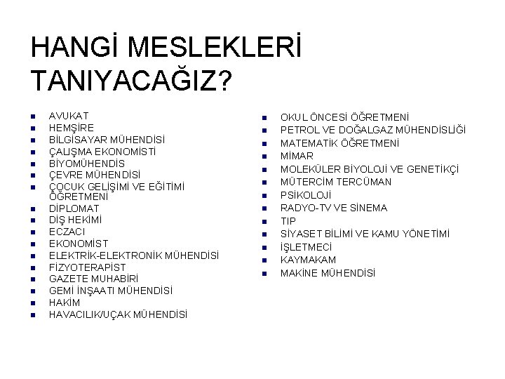 HANGİ MESLEKLERİ TANIYACAĞIZ? n n n n n AVUKAT HEMŞİRE BİLGİSAYAR MÜHENDİSİ ÇALIŞMA EKONOMİSTİ