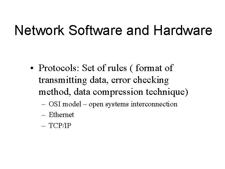 Network Software and Hardware • Protocols: Set of rules ( format of transmitting data,