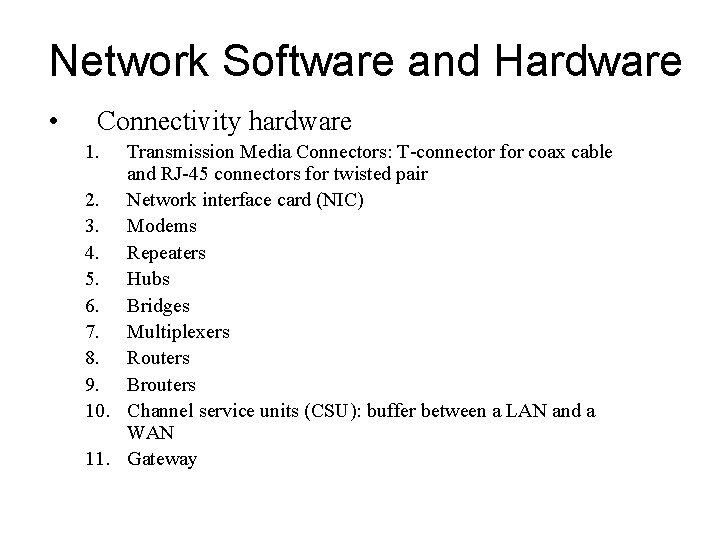 Network Software and Hardware • Connectivity hardware 1. Transmission Media Connectors: T-connector for coax