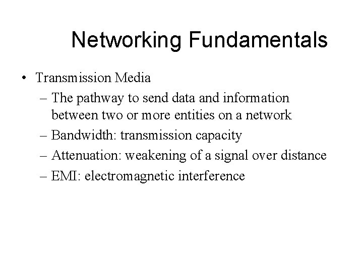 Networking Fundamentals • Transmission Media – The pathway to send data and information between