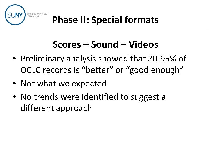 Phase II: Special formats Scores – Sound – Videos • Preliminary analysis showed that