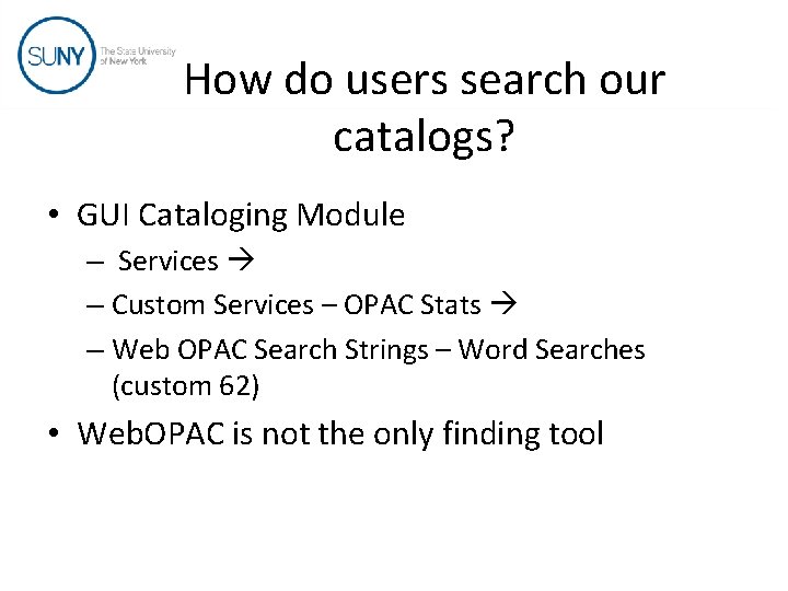How do users search our catalogs? • GUI Cataloging Module – Services – Custom