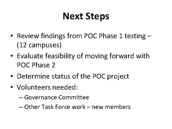 Next Steps • Review findings from POC Phase 1 testing – (12 campuses) •